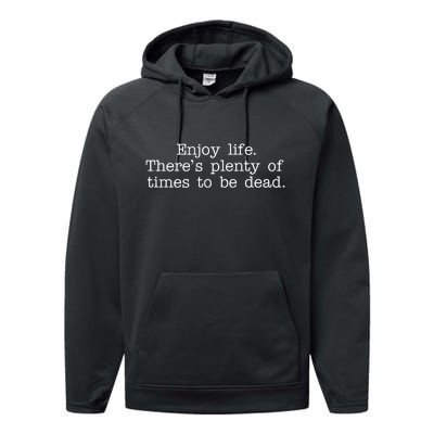 Enjoy Life There's Plenty Of Times To Be Dead Performance Fleece Hoodie