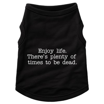 Enjoy Life There's Plenty Of Times To Be Dead Doggie Tank