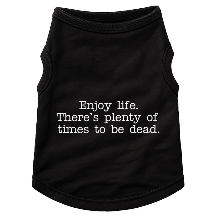 Enjoy Life There's Plenty Of Times To Be Dead Doggie Tank