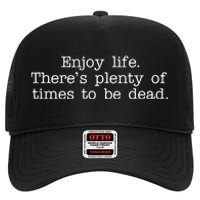 Enjoy Life There's Plenty Of Times To Be Dead High Crown Mesh Back Trucker Hat