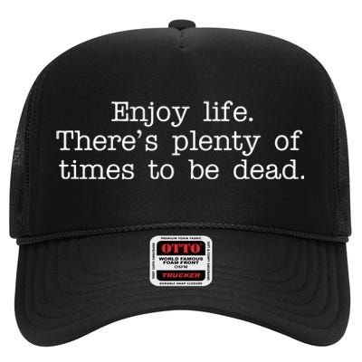 Enjoy Life There's Plenty Of Times To Be Dead High Crown Mesh Back Trucker Hat