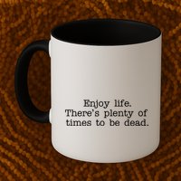 Enjoy Life There's Plenty Of Times To Be Dead Mug