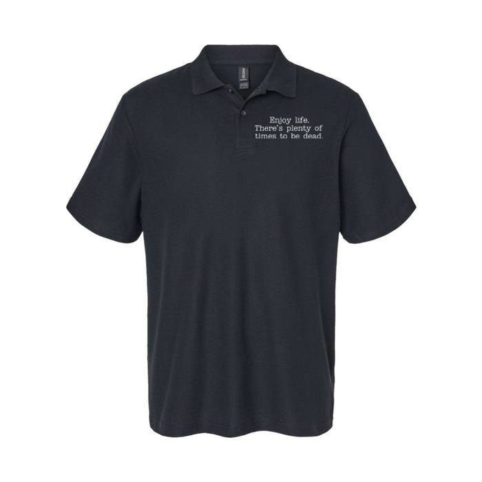 Enjoy Life There's Plenty Of Times To Be Dead Softstyle Adult Sport Polo