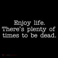 Enjoy Life There's Plenty Of Times To Be Dead Magnet