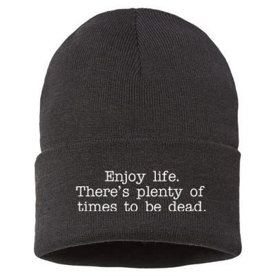 Enjoy Life There's Plenty Of Times To Be Dead Sustainable Knit Beanie