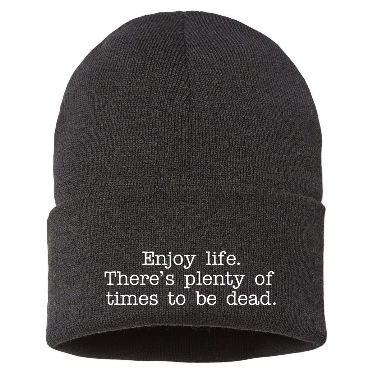 Enjoy Life There's Plenty Of Times To Be Dead Sustainable Knit Beanie