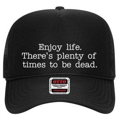 Enjoy Life There's Plenty Of Times To Be Dead Trucker Hat