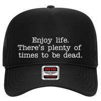 Enjoy Life There's Plenty Of Times To Be Dead Hat