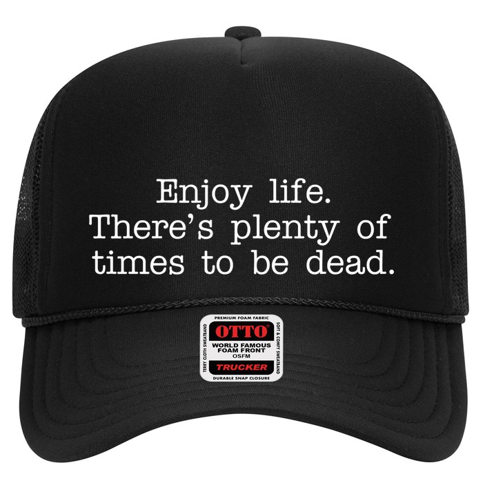 Enjoy Life There's Plenty Of Times To Be Dead Hat