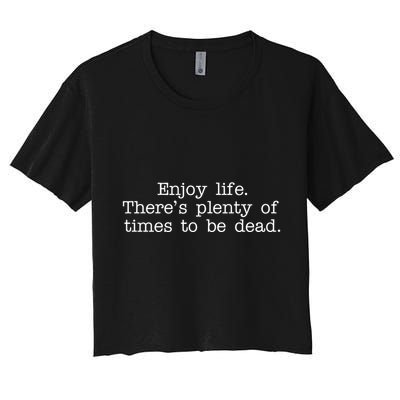 Enjoy Life There's Plenty Of Times To Be Dead Crop Top