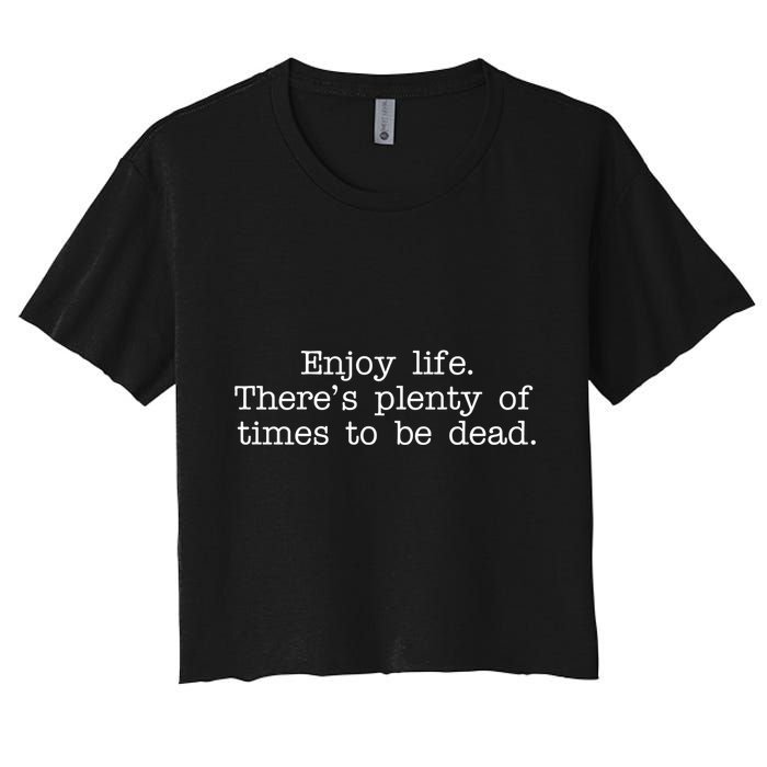 Enjoy Life There's Plenty Of Times To Be Dead Crop Top