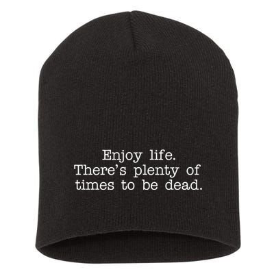 Enjoy Life There's Plenty Of Times To Be Dead Short Acrylic Beanie