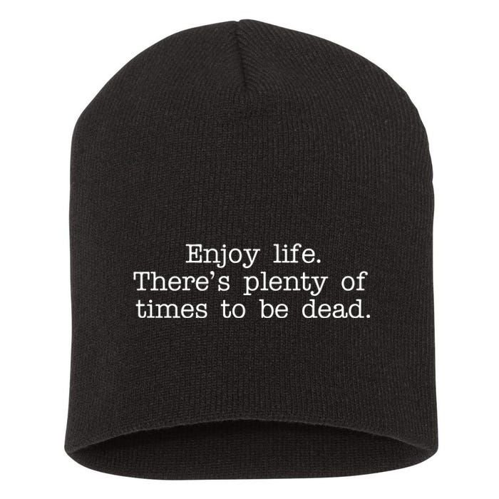 Enjoy Life There's Plenty Of Times To Be Dead Short Acrylic Beanie