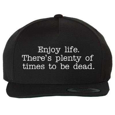 Enjoy Life There's Plenty Of Times To Be Dead Wool Snapback Cap