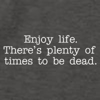 Enjoy Life There's Plenty Of Times To Be Dead Vector Backpack