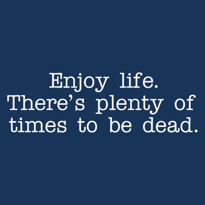 Enjoy Life There's Plenty Of Times To Be Dead Infant Baby Jersey Bodysuit