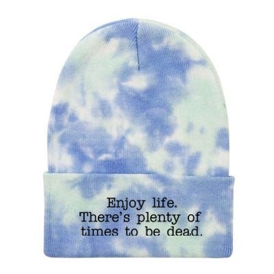 Enjoy Life There's Plenty Of Times To Be Dead Tie Dye 12in Knit Beanie