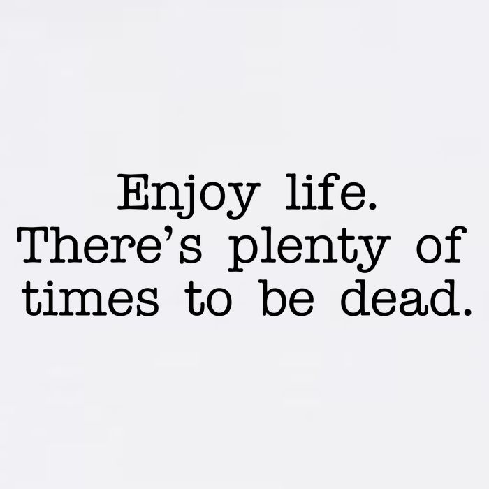Enjoy Life There's Plenty Of Times To Be Dead Garment-Dyed Sweatshirt