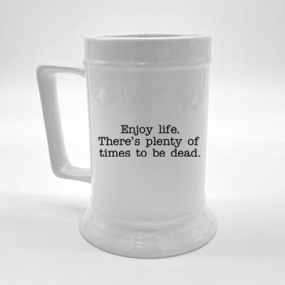 Enjoy Life There's Plenty Of Times To Be Dead Beer Stein