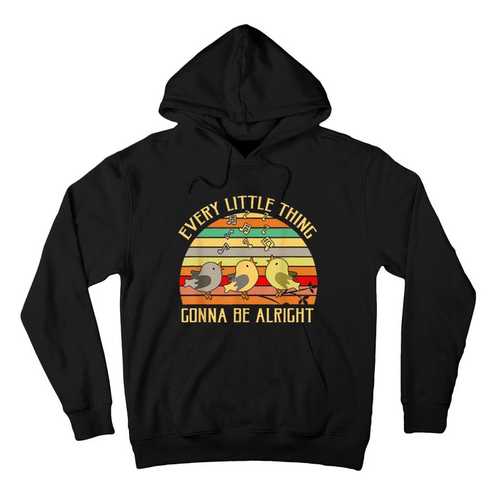 Every Little Thing Is Gonna Be Alright 3 Lil Birds Hoodie