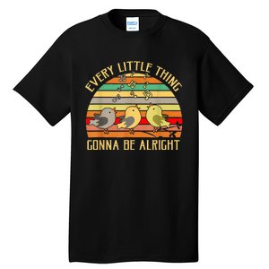 Every Little Thing Is Gonna Be Alright 3 Lil Birds Tall T-Shirt