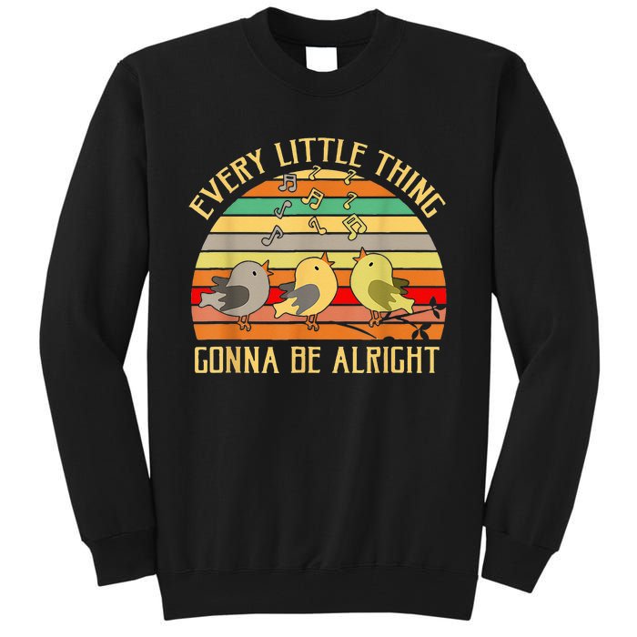 Every Little Thing Is Gonna Be Alright 3 Lil Birds Tall Sweatshirt