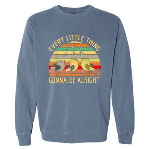 Every Little Thing Is Gonna Be Alright 3 Lil Birds Garment-Dyed Sweatshirt