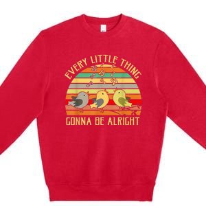 Every Little Thing Is Gonna Be Alright 3 Lil Birds Premium Crewneck Sweatshirt