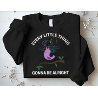 Every Little Thing Is Gonna Be Alright Singing Bird Yogis Sweatshirt