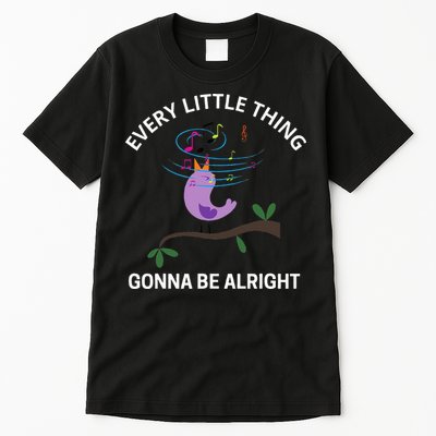 Every Little Thing Is Gonna Be Alright Singing Bird Yogis Tall T-Shirt