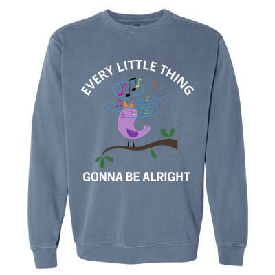 Every Little Thing Is Gonna Be Alright Singing Bird Yogis Garment-Dyed Sweatshirt