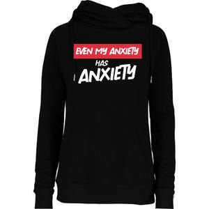 Even My Anxiety Has Anxiety Womens Funnel Neck Pullover Hood