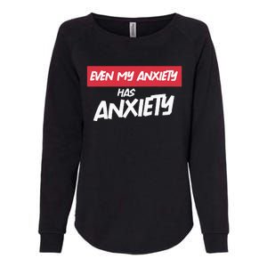 Even My Anxiety Has Anxiety Womens California Wash Sweatshirt