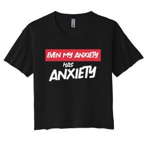 Even My Anxiety Has Anxiety Women's Crop Top Tee