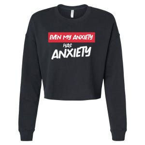 Even My Anxiety Has Anxiety Cropped Pullover Crew