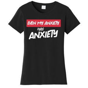 Even My Anxiety Has Anxiety Women's T-Shirt