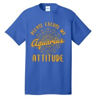 Excuse My Aquarius Attitude Aquarius Zodiac Sign Cool Gift Tall T-Shirt