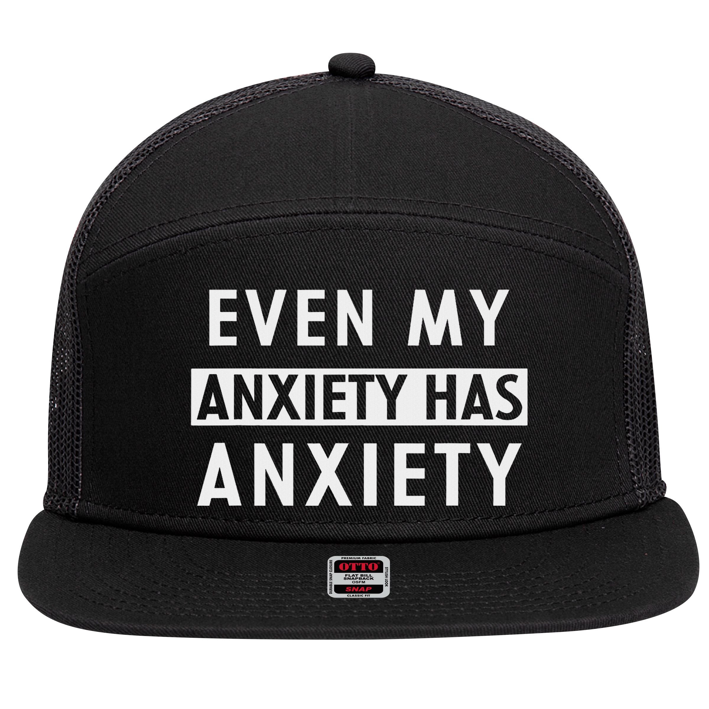 Even My Anxiety Has Anxiety Funny Sarcastic Saying 7 Panel Mesh Trucker Snapback Hat