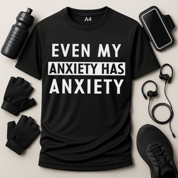 Even My Anxiety Has Anxiety Funny Sarcastic Saying Cooling Performance Crew T-Shirt