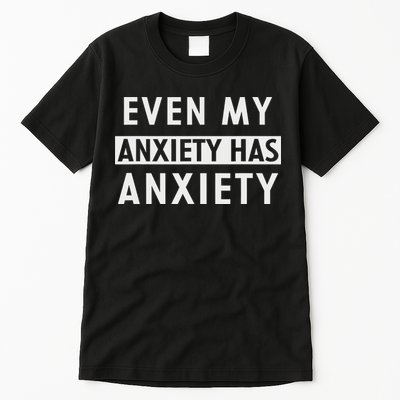 Even My Anxiety Has Anxiety Funny Sarcastic Saying Tall T-Shirt