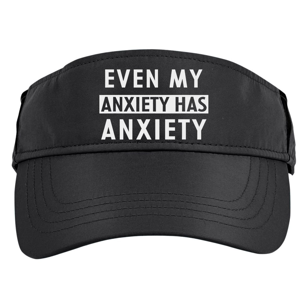 Even My Anxiety Has Anxiety Funny Sarcastic Saying Adult Drive Performance Visor