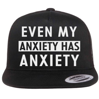 Even My Anxiety Has Anxiety Funny Sarcastic Saying Flatbill Hat