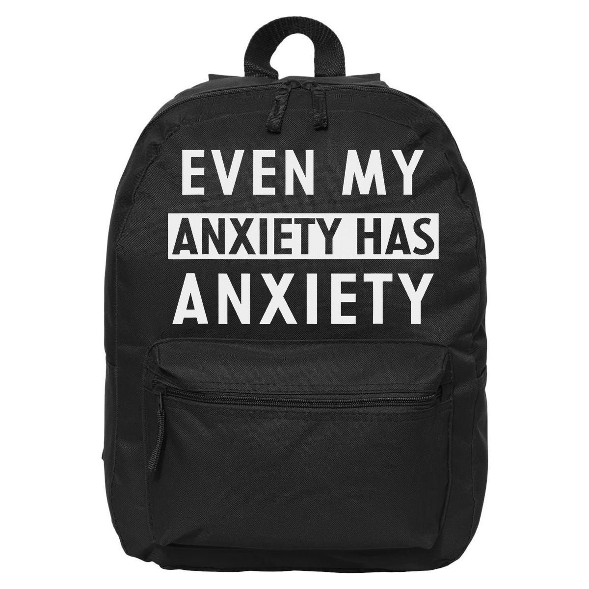 Even My Anxiety Has Anxiety Funny Sarcastic Saying 16 in Basic Backpack