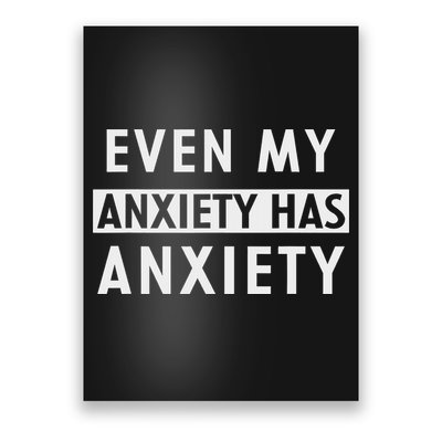 Even My Anxiety Has Anxiety Funny Sarcastic Saying Poster