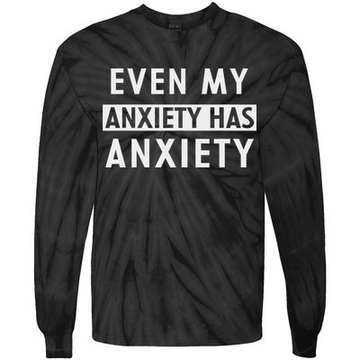 Even My Anxiety Has Anxiety Funny Sarcastic Saying Tie-Dye Long Sleeve Shirt