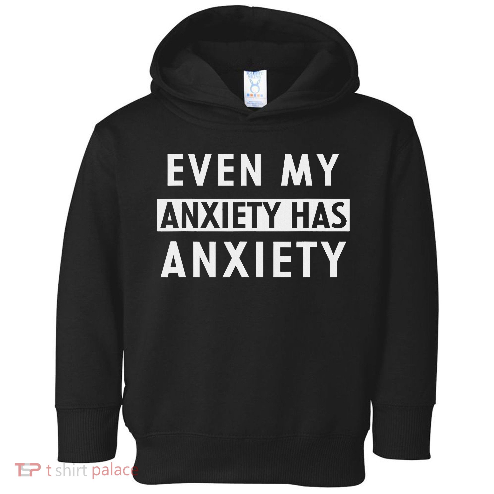 Even My Anxiety Has Anxiety Funny Sarcastic Saying Toddler Hoodie