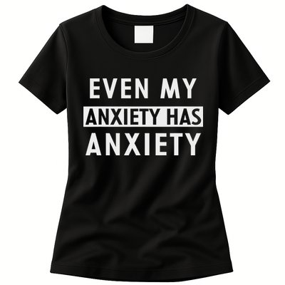 Even My Anxiety Has Anxiety Funny Sarcastic Saying Womens T-Shirt
