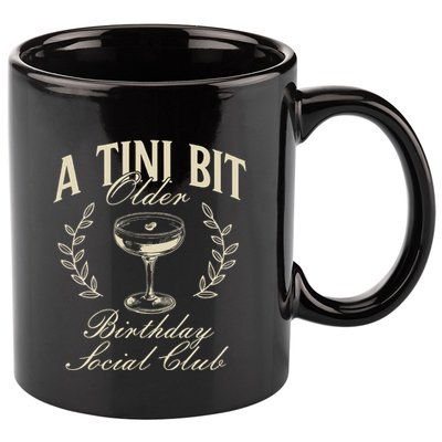 Espresso Martini Birthday A Tini Bit Older A Tiny Bit Older 11oz C Handle Ceramic Mug