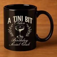 Espresso Martini Birthday A Tini Bit Older A Tiny Bit Older 11oz C Handle Ceramic Mug