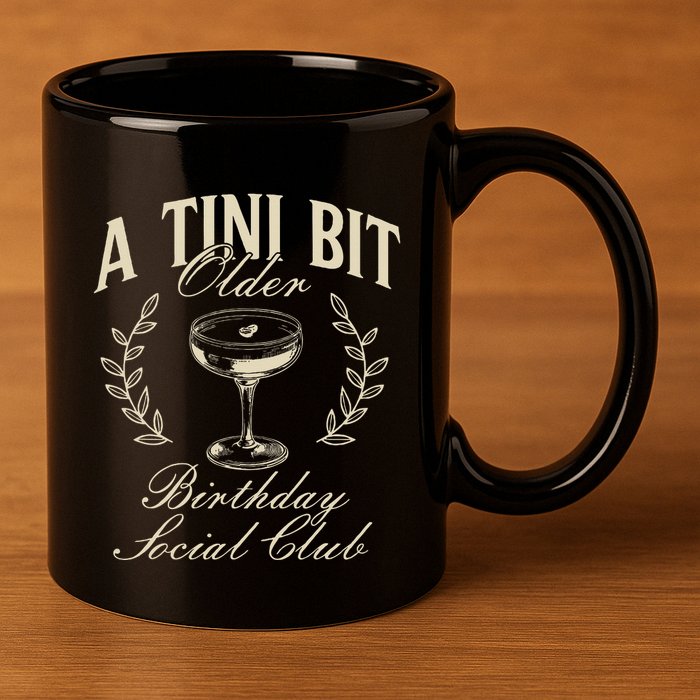 Espresso Martini Birthday A Tini Bit Older A Tiny Bit Older 11oz C Handle Ceramic Mug